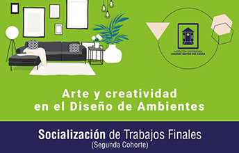 Socialización Trabajos Finales Especialización en Diseño de Ambientes.