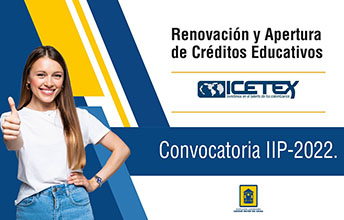 Convocatoria para renovación y nuevos créditos ICETEX IIP-2022.